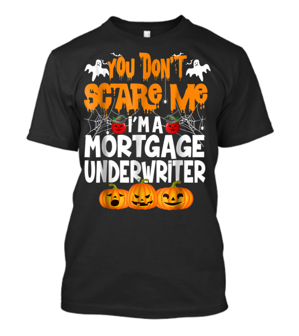 You Don't Scare Me I'm A Mortgage Underwriter Halloween Ghosts Pumpkins T-Shirt