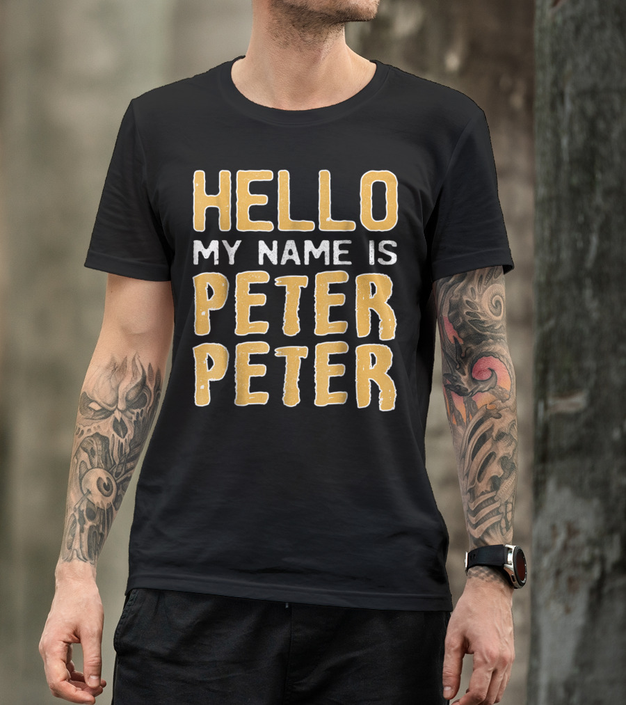 Hello My Name Is Peter Peter T-Shirt