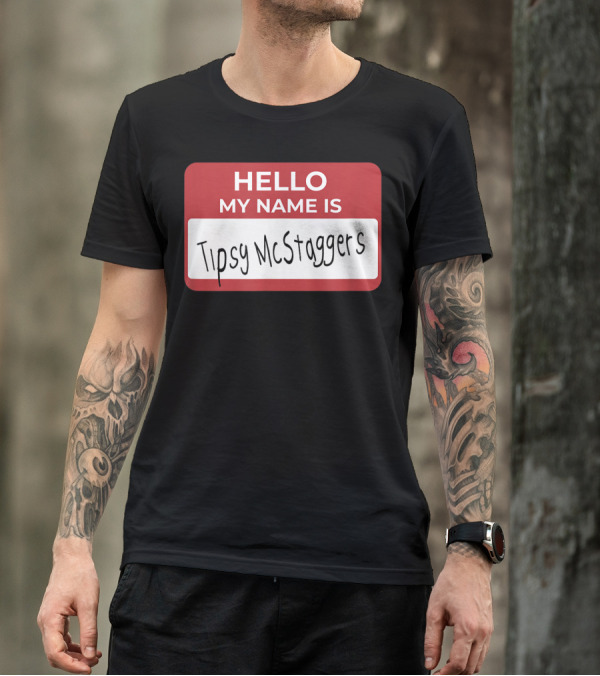 Hello My Name Is Tipsy McStaggers Name Tag Badge T-Shirt