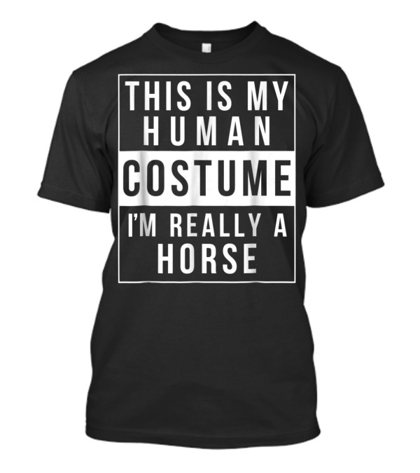 This Is My Human Costume I'm Really A Horse Halloween Funny Easy T-Shirt