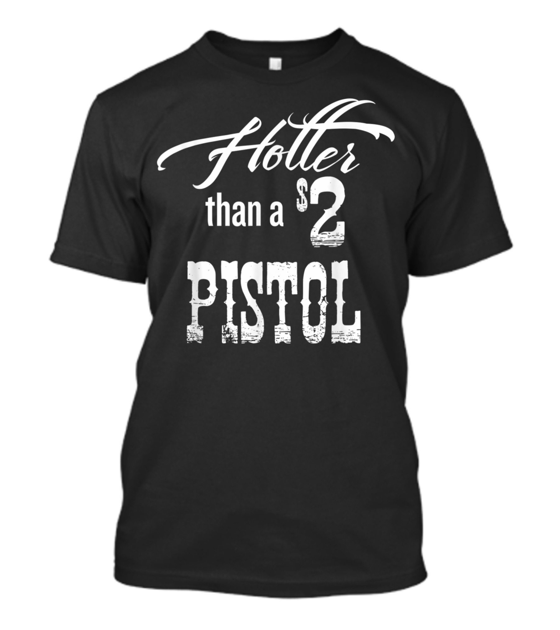 Hotter Than A $2 Pistol T-Shirt