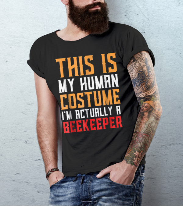 THIS IS MY HUMAN COSTUME I'M ACTUALLY A BEEKEEPER T-Shirt