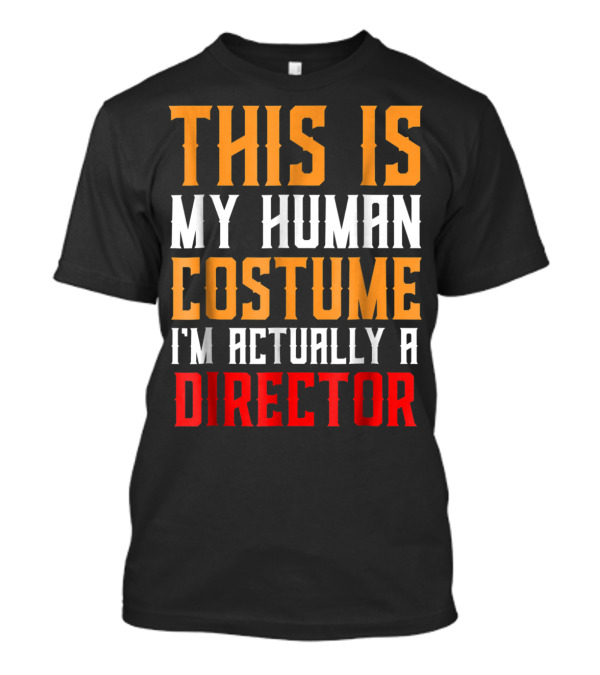 This Is My Human Costume I'm Actually A Director T-Shirt