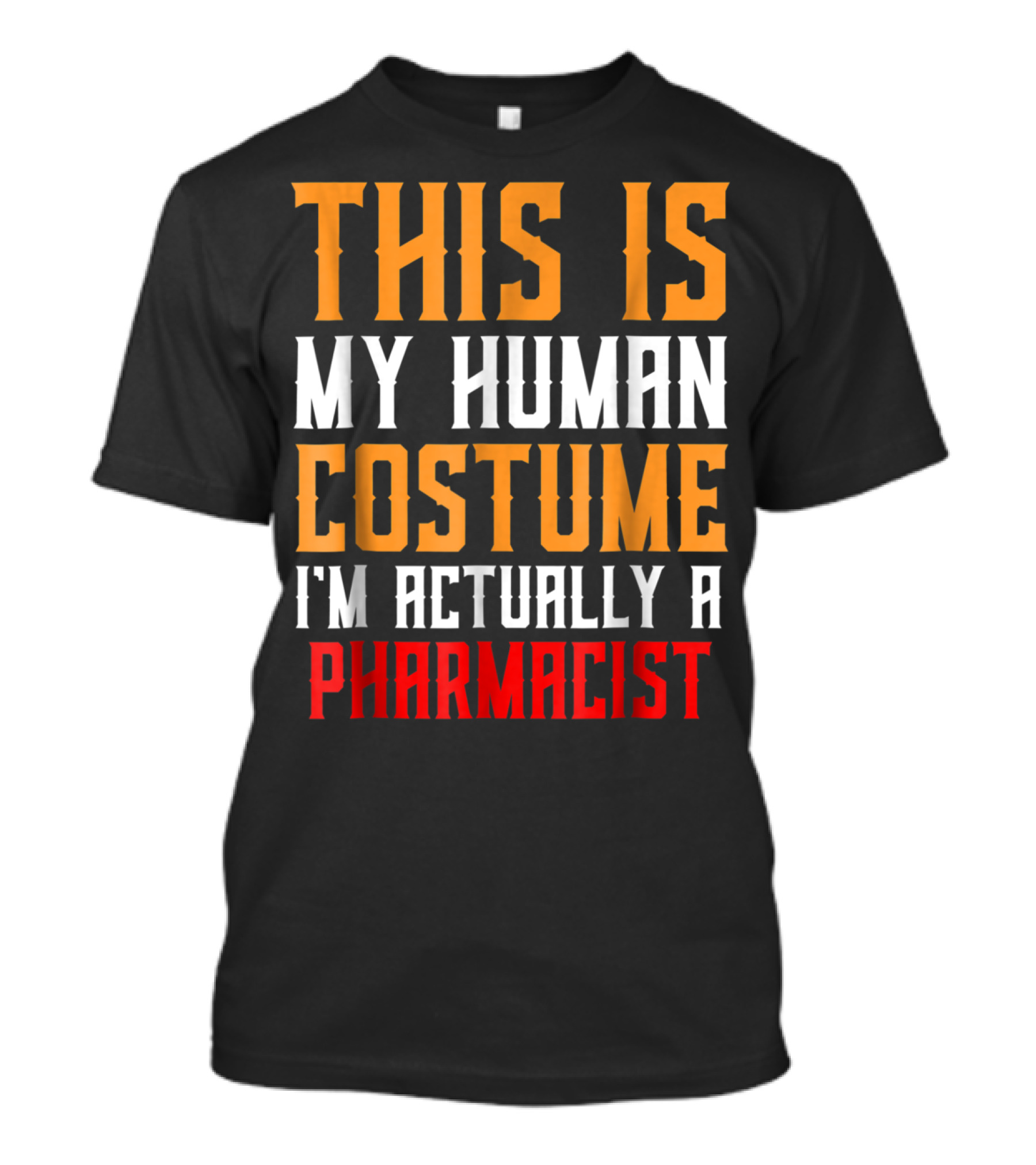 THIS IS MY HUMAN COSTUME I'M ACTUALLY A PHARMACIST T-Shirt
