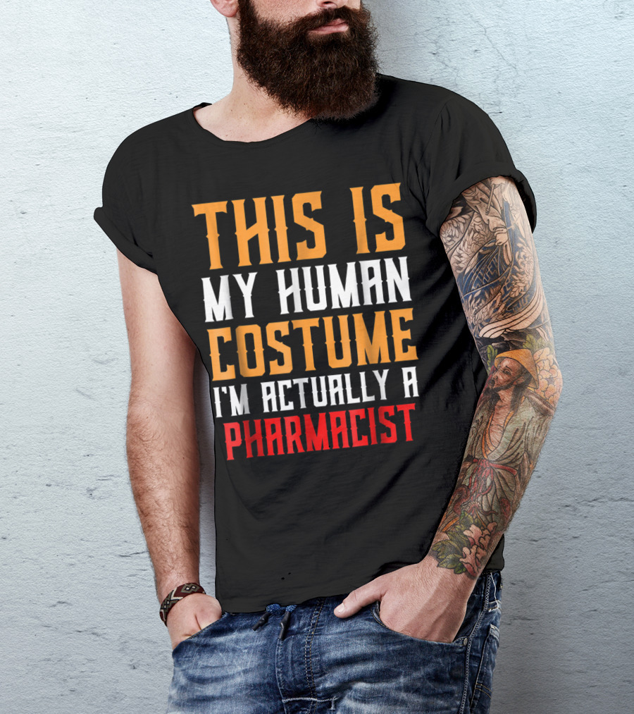 THIS IS MY HUMAN COSTUME I'M ACTUALLY A PHARMACIST T-Shirt