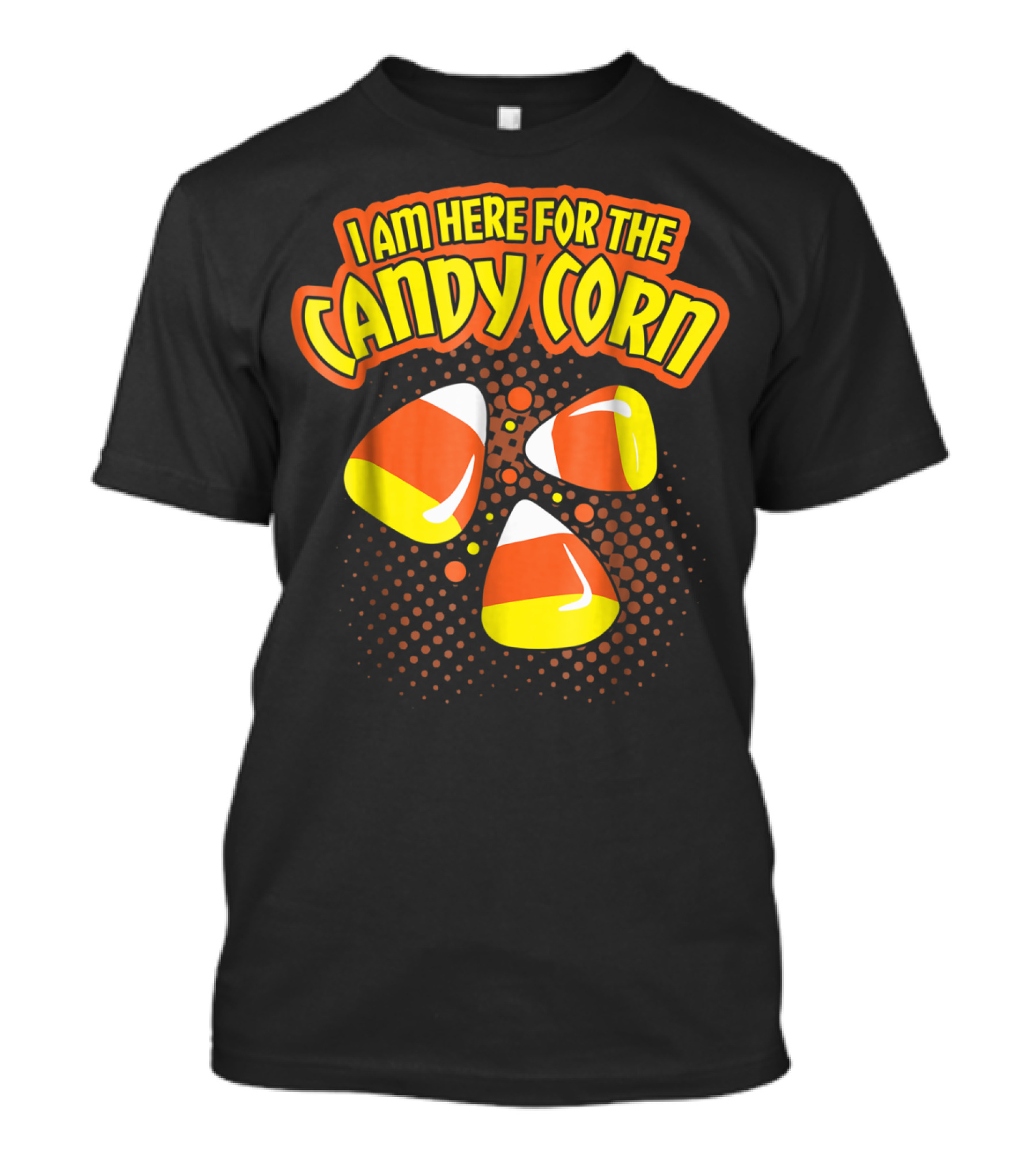 I Am Here For The Candy Corn Fun Halloween Treat-Filled Adventure T-Shirt