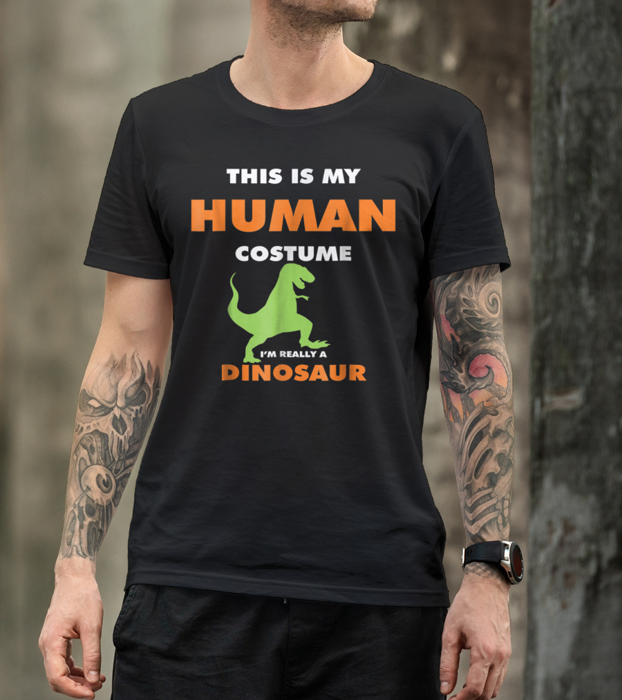 THIS IS MY HUMAN COSTUME I'M REALLY A DINOSAUR T-Shirt