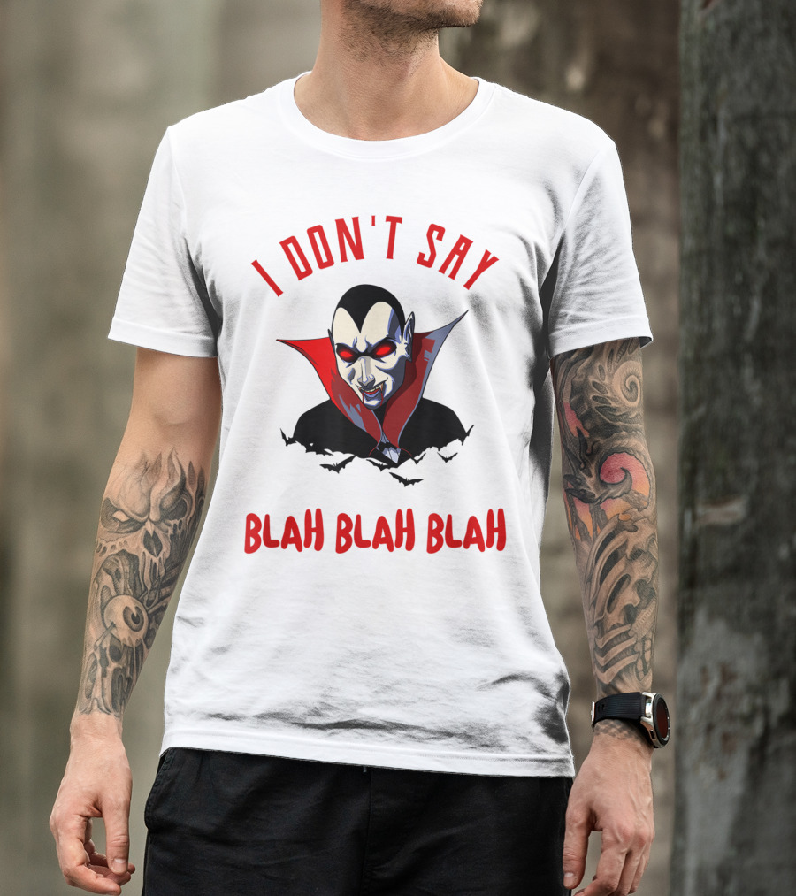 I Don't Say Blah Blah Blah Funny Vampire Dracula T-Shirt