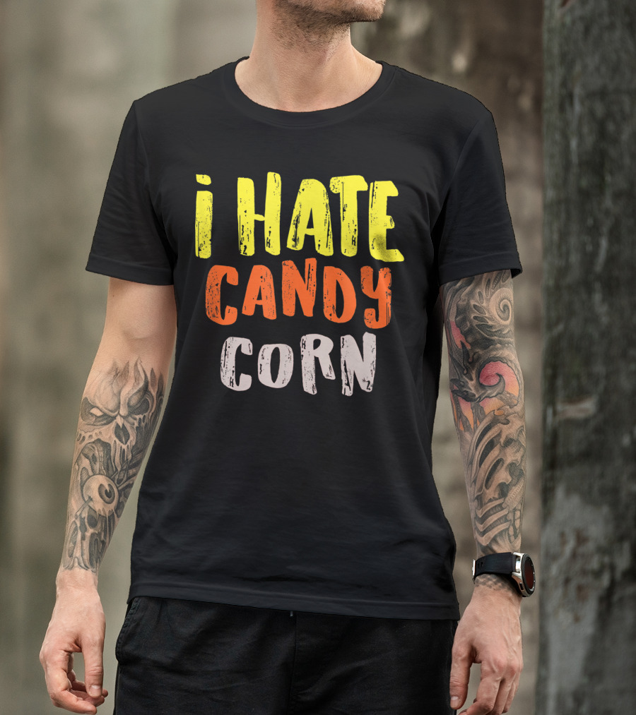 I Hate Candy Corn Funny Foodie Lover T-Shirt