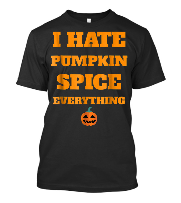 I Hate Pumpkin Spice Everything Jack-O'-Lantern T-Shirt