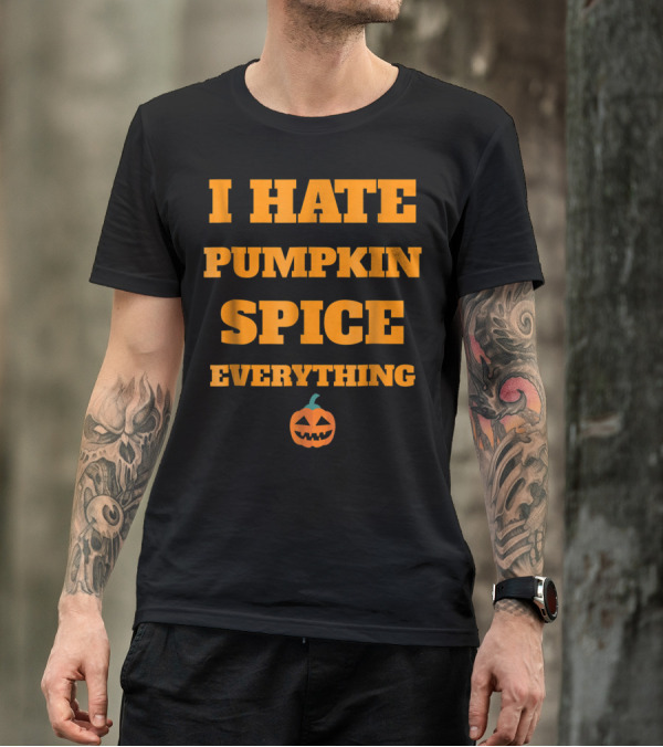 I Hate Pumpkin Spice Everything Jack-O'-Lantern T-Shirt