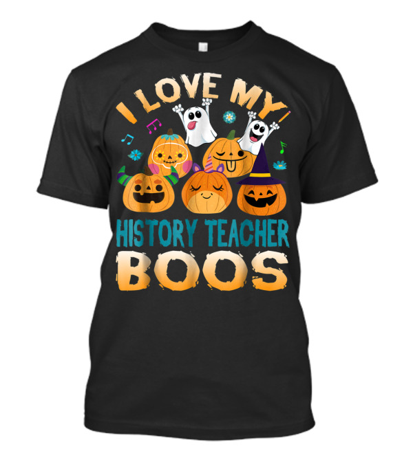 I Love My History Teacher Boos Ghosts And Pumpkins Halloween T-Shirt