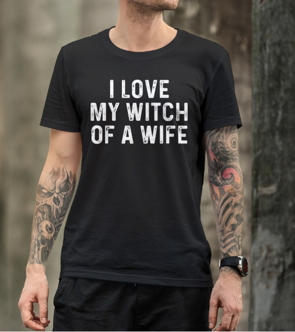 I Love My Witch Of A Wife Halloween Witches Spouse Humor T-Shirt