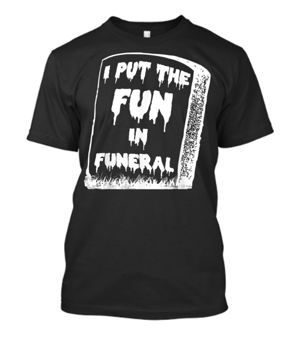 I Put The Fun In Funeral Tombstone Halloween Humor T-Shirt