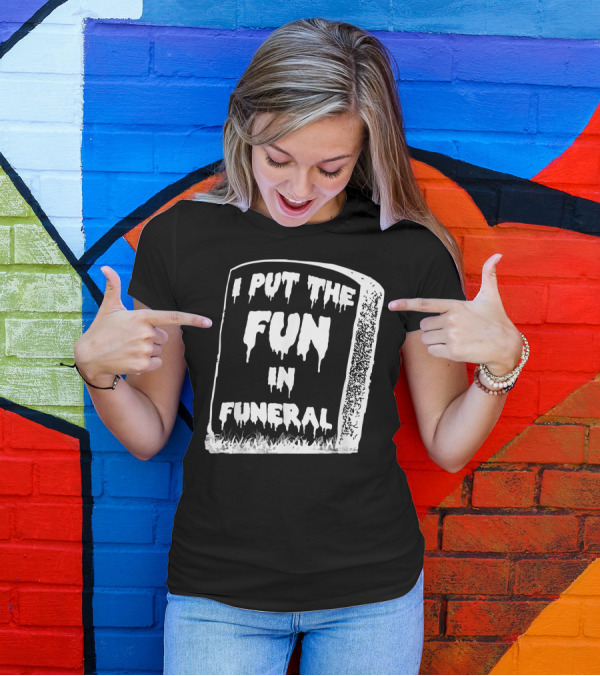 I Put The Fun In Funeral Tombstone Halloween Humor T-Shirt