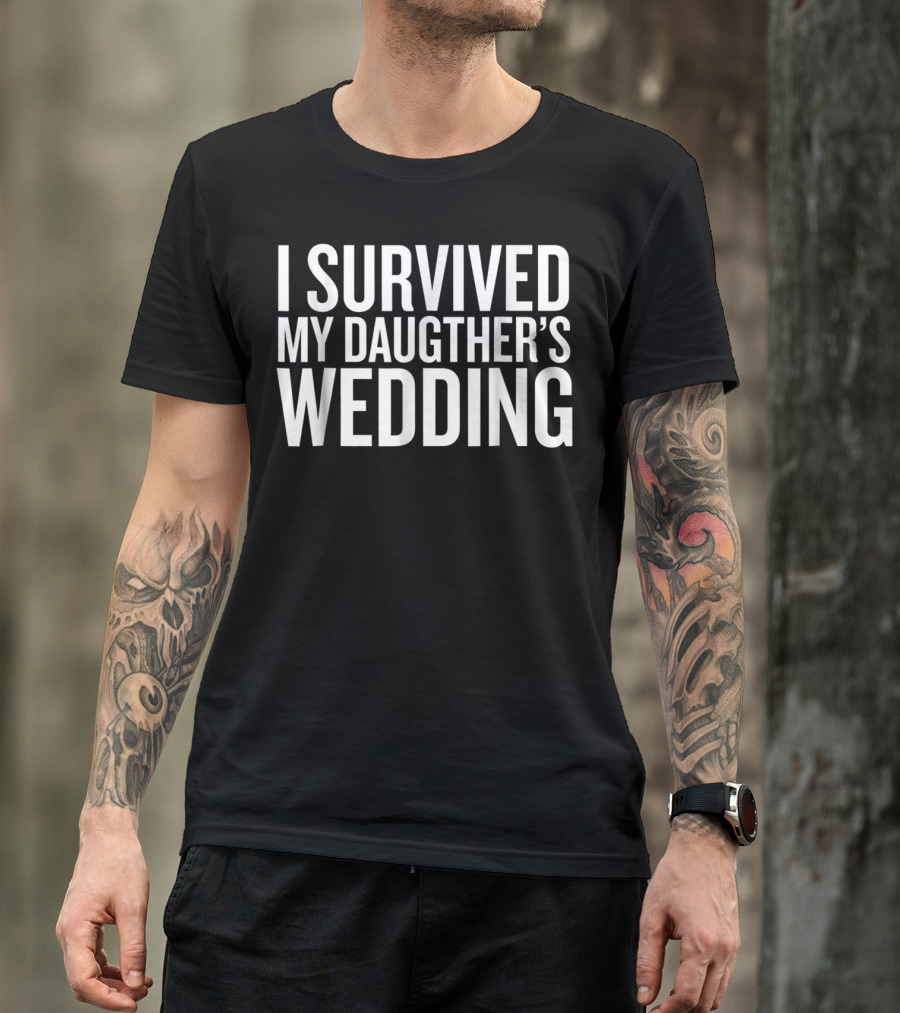 I Survived My Daughter's Wedding Bold Fun T-Shirt