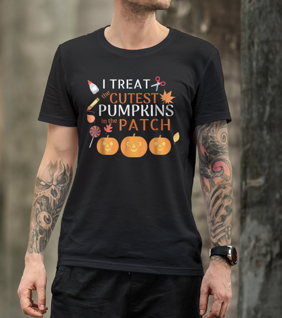 I Treat The Cutest Pumpkins In The Patch With Crafts And Candy T-Shirt