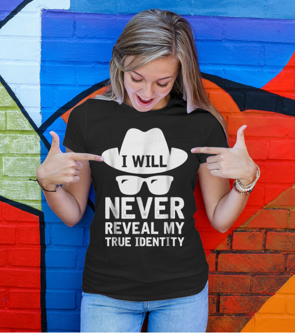 I Will Never Reveal My True Identity Hat And Sunglasses Mystery T-Shirt