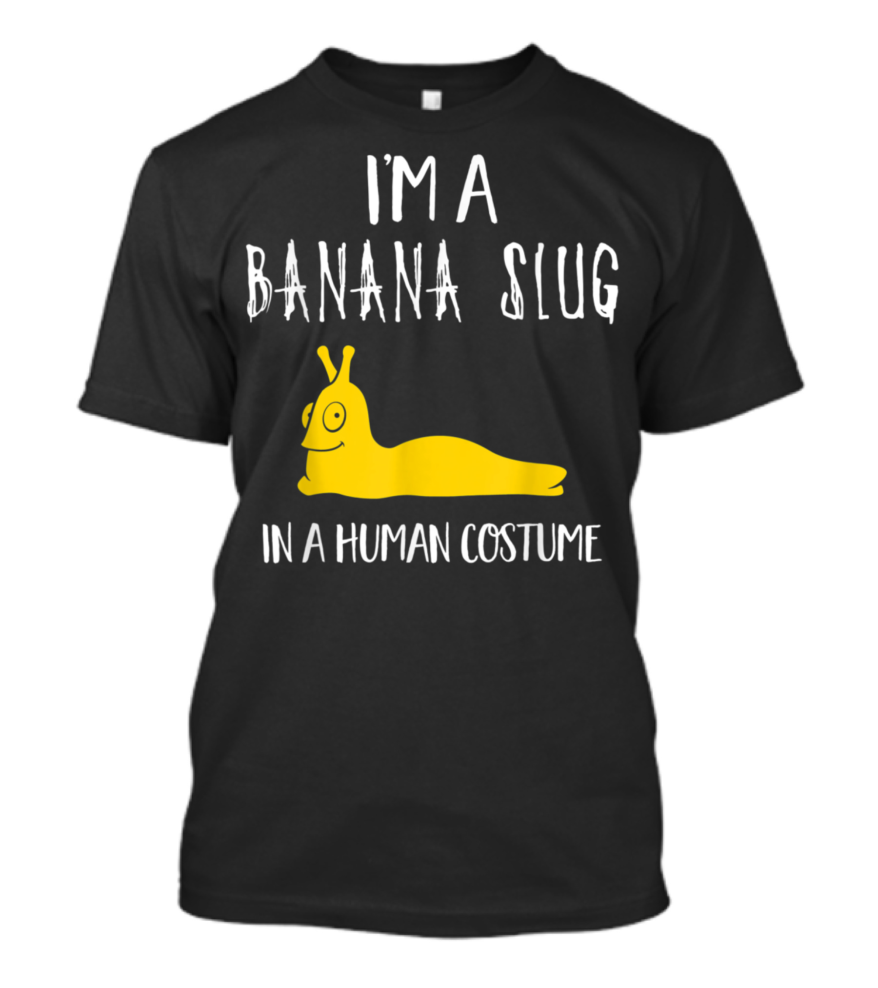 I'm A Banana Slug In A Human Costume T-Shirt
