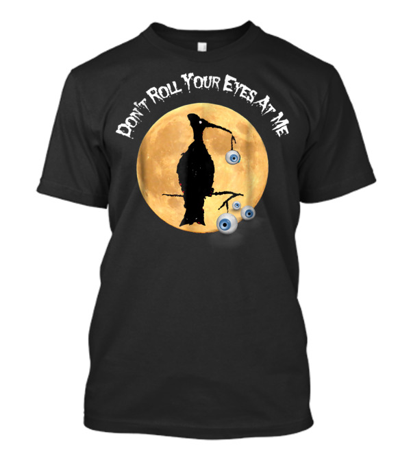 Don't Roll Your Eyes At Me Halloween Bird Weyeball Funny Joke T-Shirt