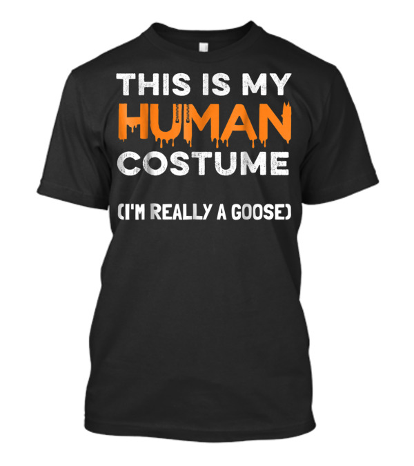 This Is My Human Costume I'm Really A Goose Halloween Party T-Shirt