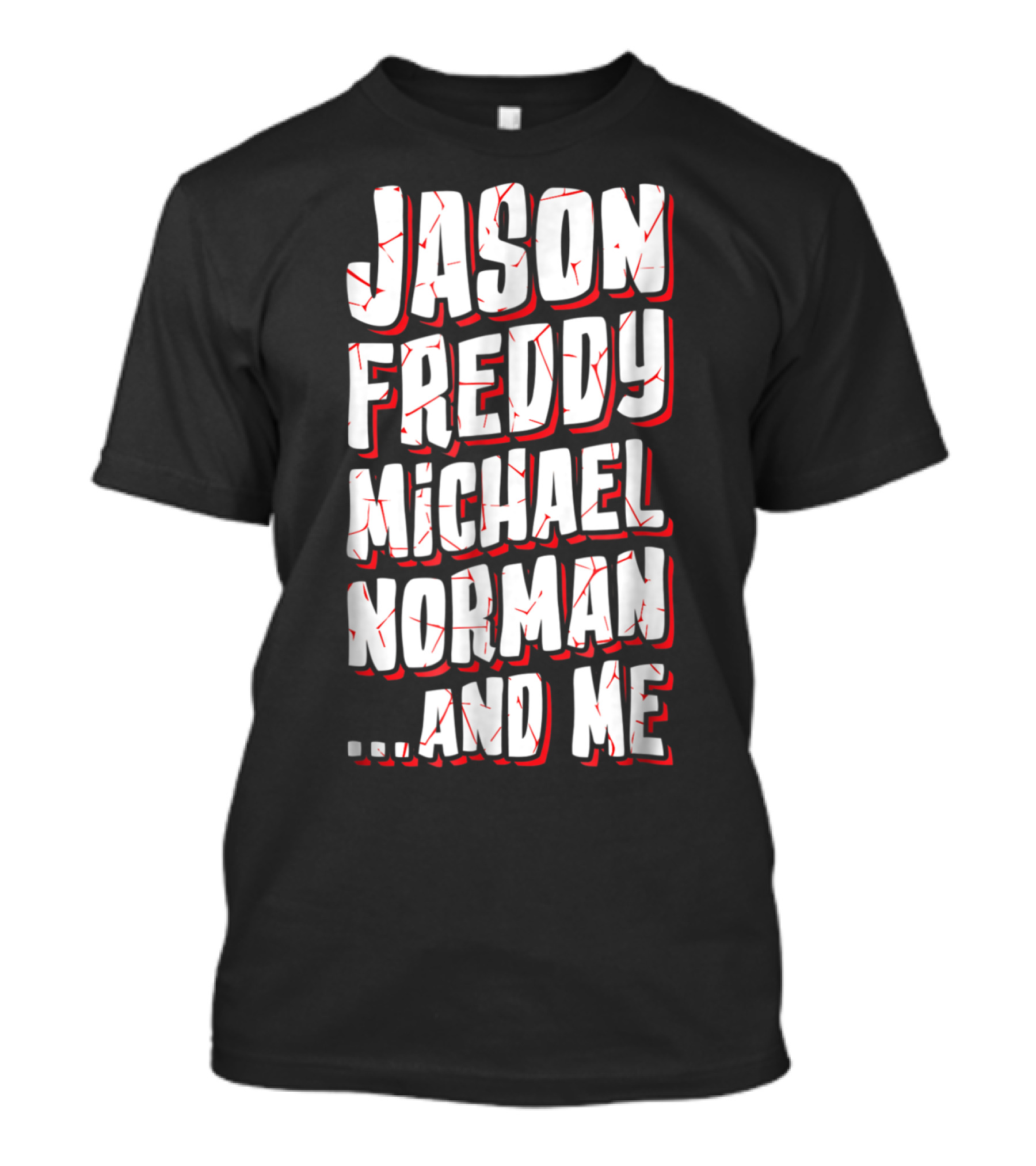 Jason Freddy Michael Norman And Me Horror Movie Scary Friend Present T-Shirt
