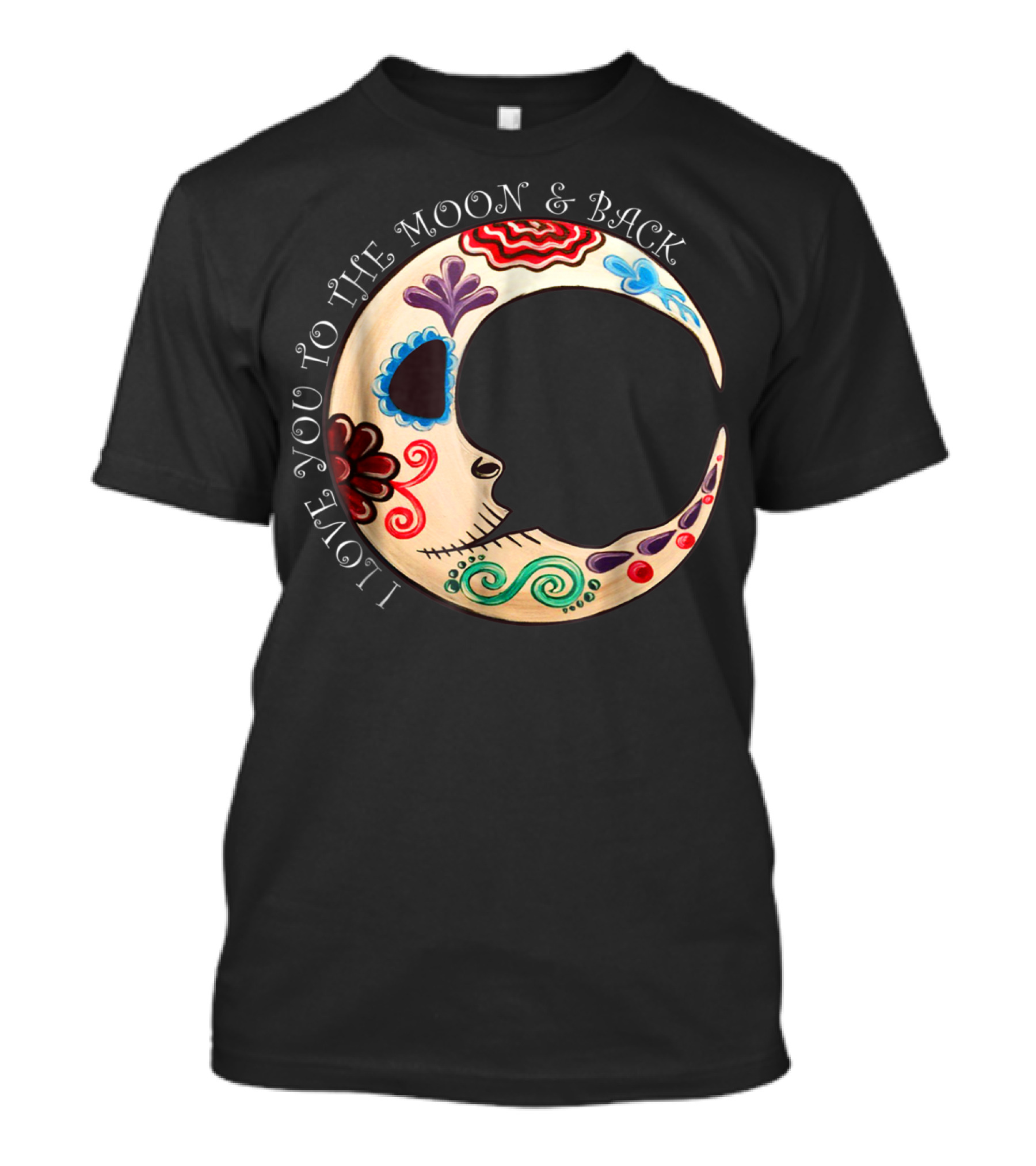I Love You To The Moon And Back Sugar Skull Decorated Crescent Moon T-Shirt
