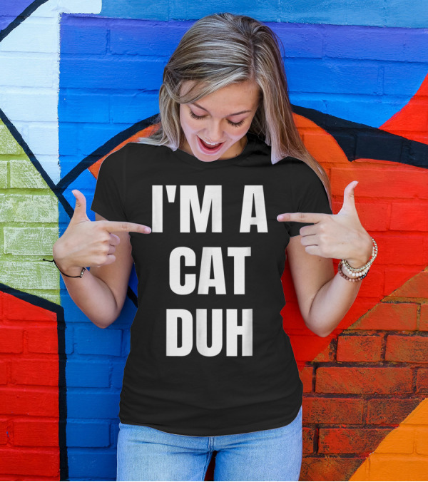 I'M A CAT DUH Funny Cat Lover T-Shirt
