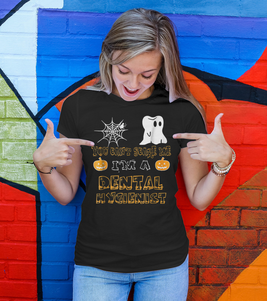 You Can't Scare Me I'm A Dental Hygienist Halloween Ghost Pumpkin Spiderweb T-Shirt