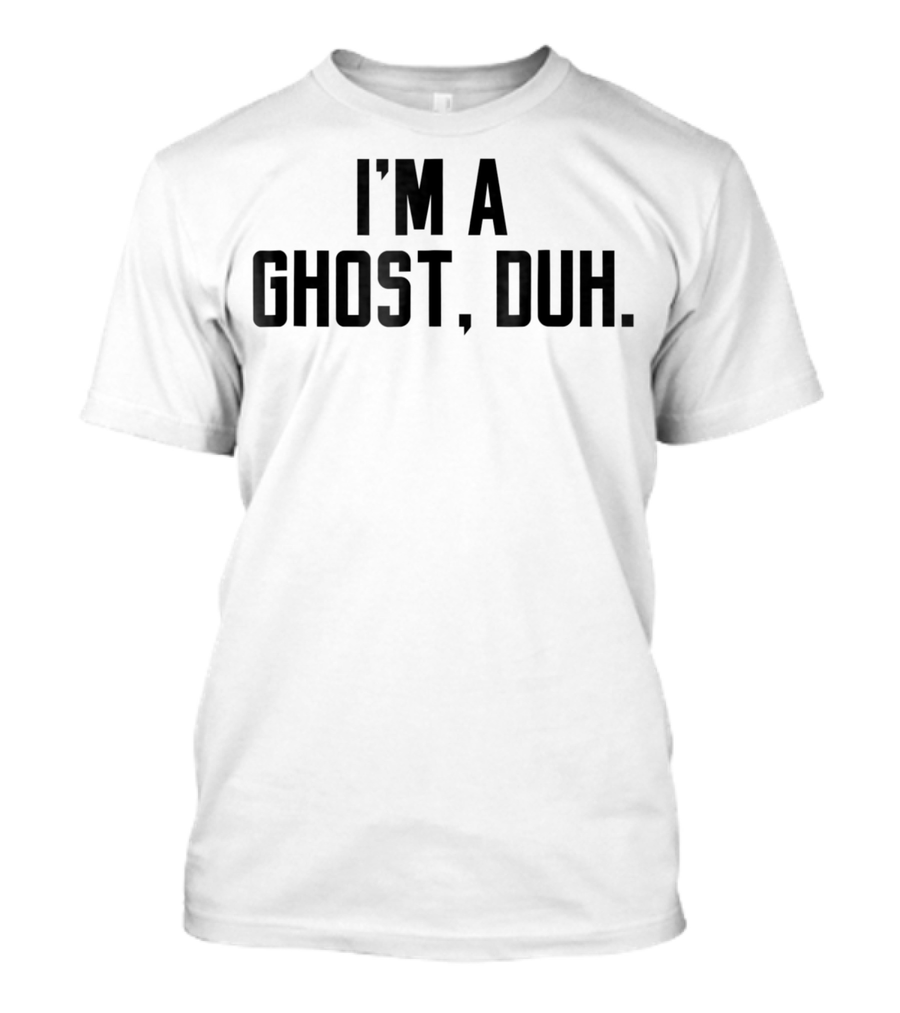 I'm A Ghost Duh T-Shirt