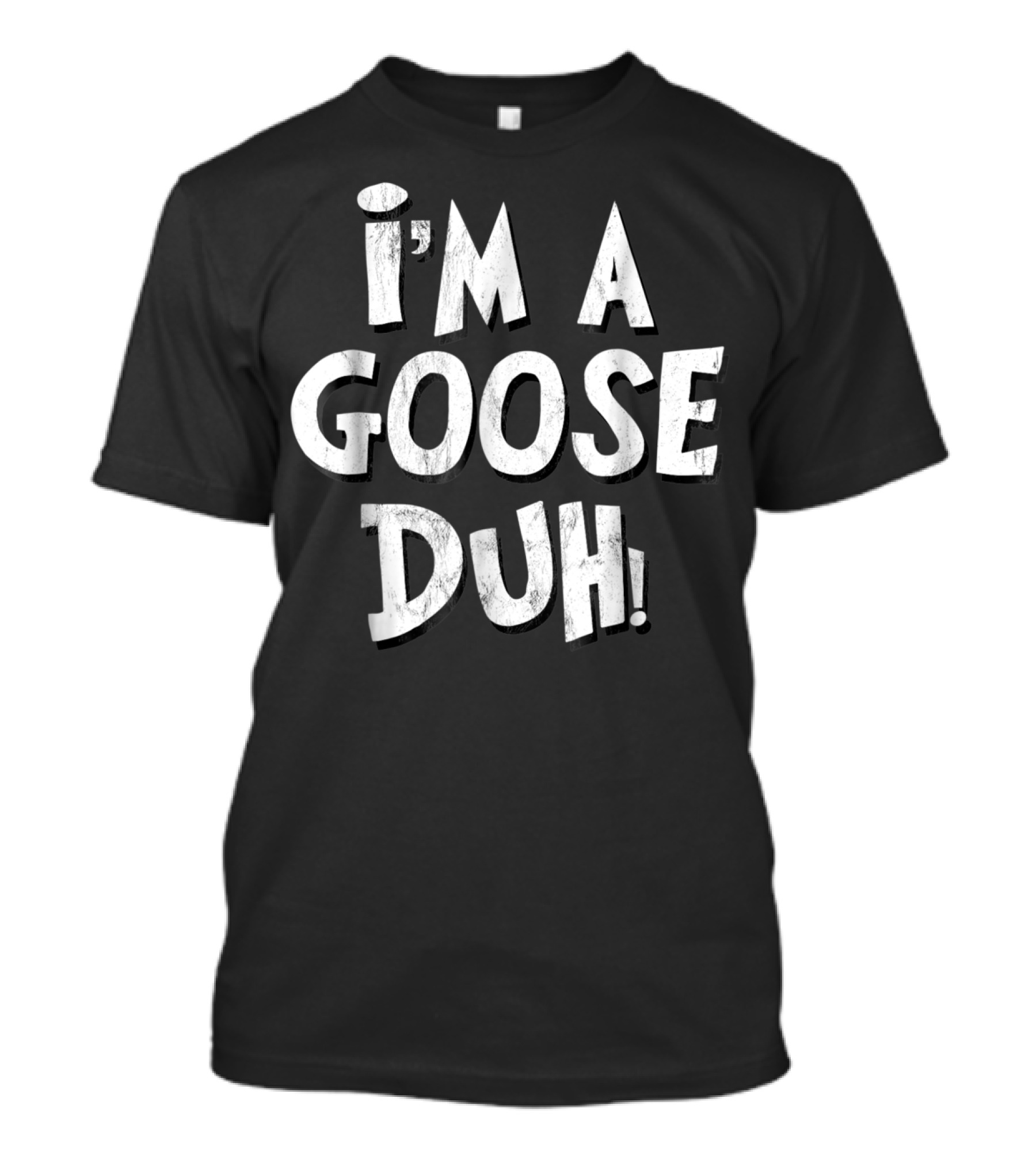 I'm A Goose Duh T-Shirt