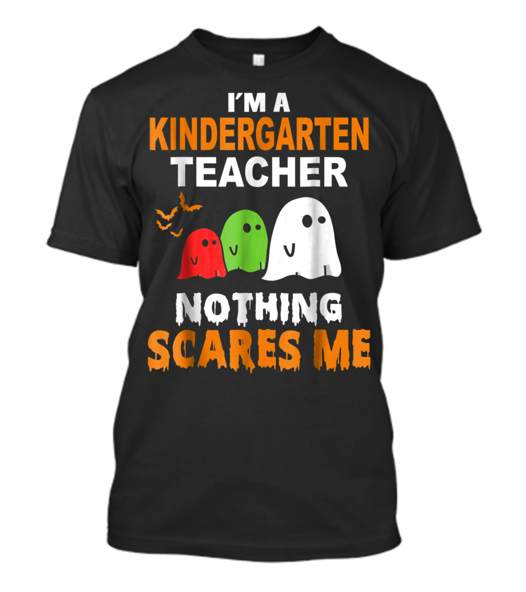 I'm A Kindergarten Teacher Nothing Scares Me Ghosts And Bats T-Shirt