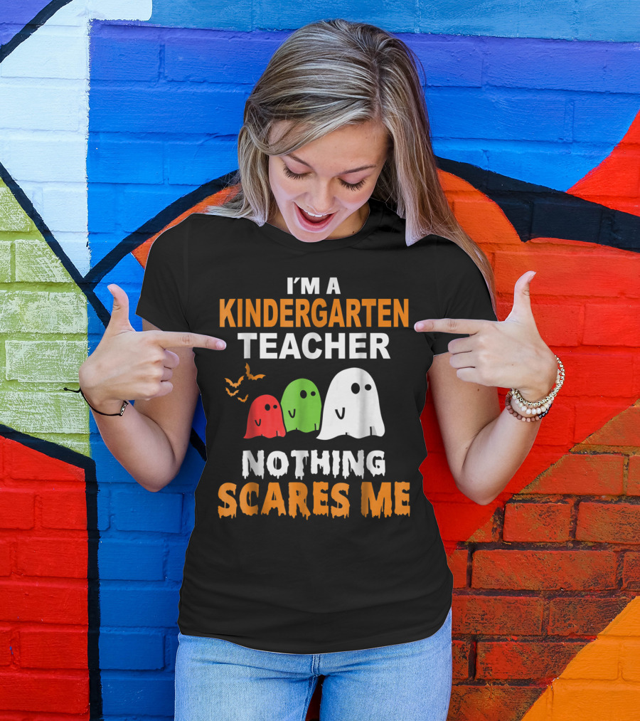 I'm A Kindergarten Teacher Nothing Scares Me Ghosts And Bats T-Shirt
