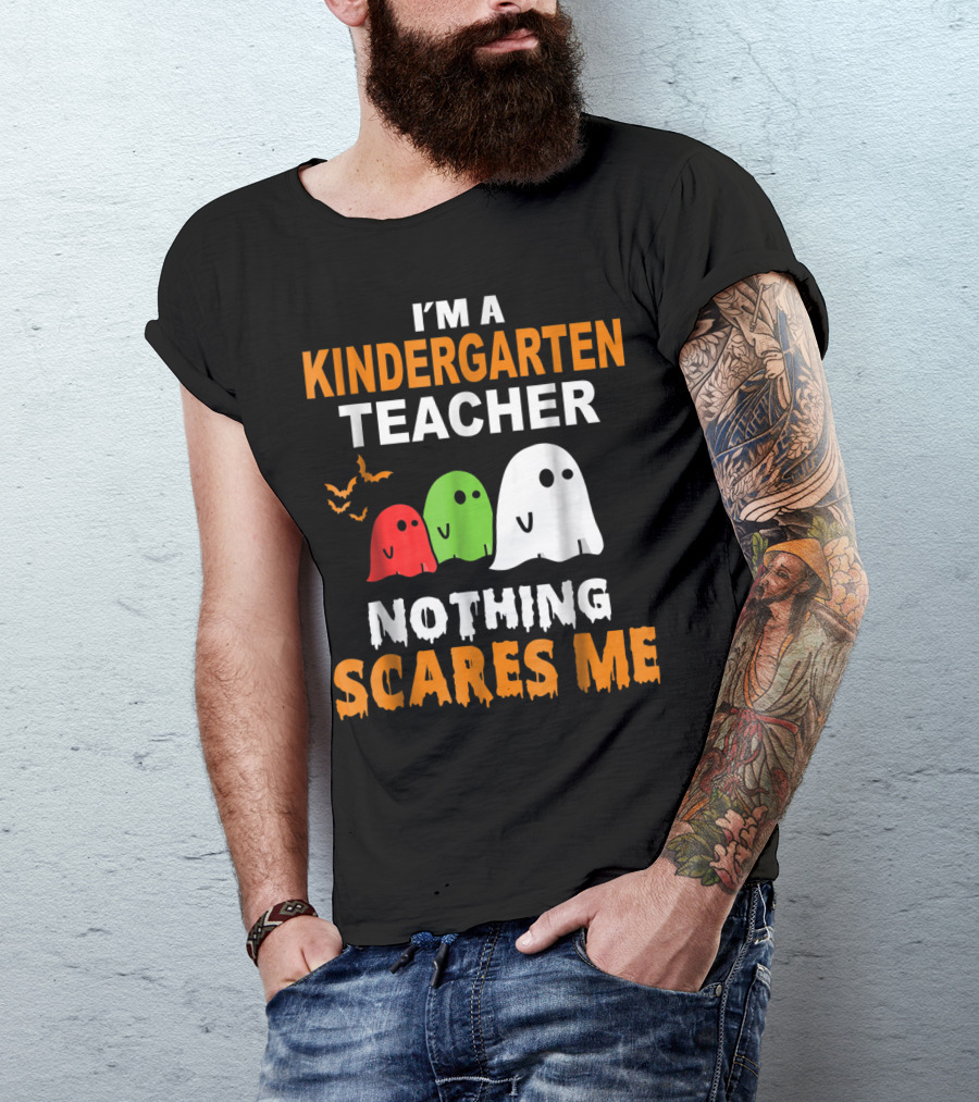 I'm A Kindergarten Teacher Nothing Scares Me Ghosts And Bats T-Shirt