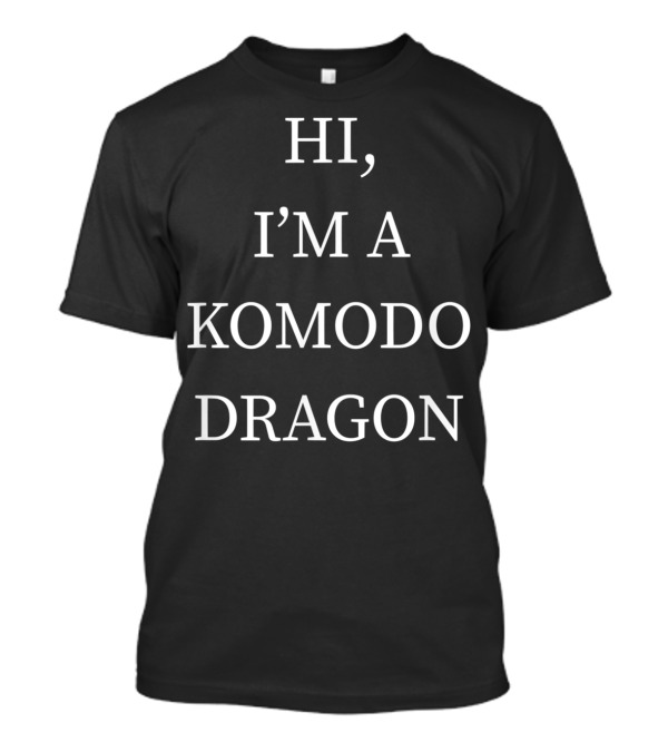 Hi I'm A Komodo Dragon Halloween Funny Last T-Shirt