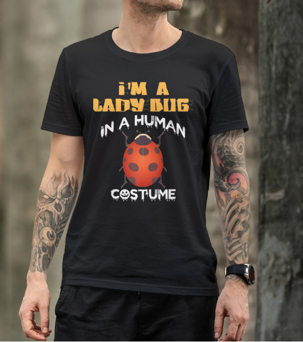I'm A Lady Bug In A Human Costume T-Shirt