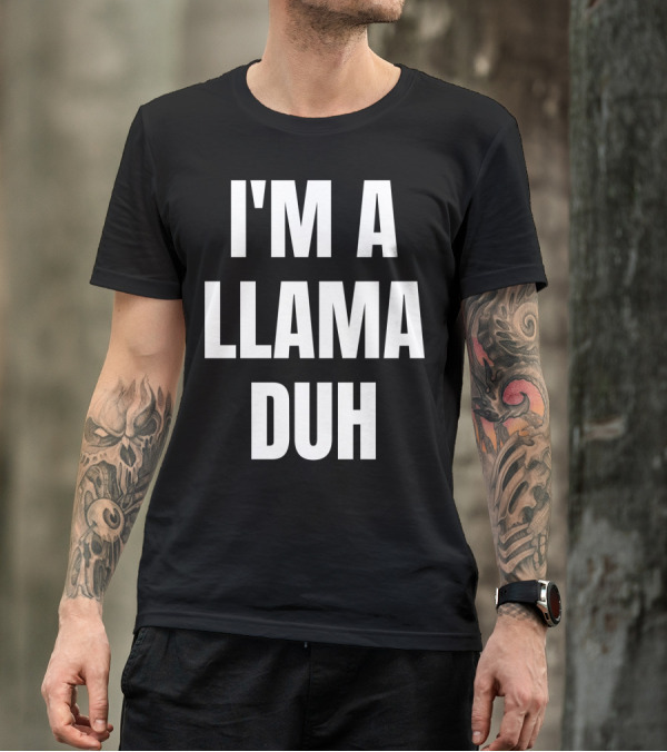 I'M A LLAMA DUH T-Shirt