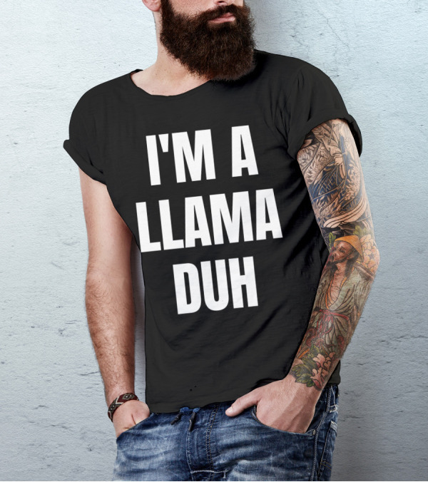 I'M A LLAMA DUH T-Shirt