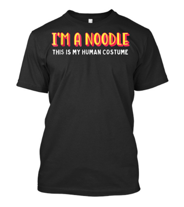 I'm A Noodle This Is My Human Costume T-Shirt