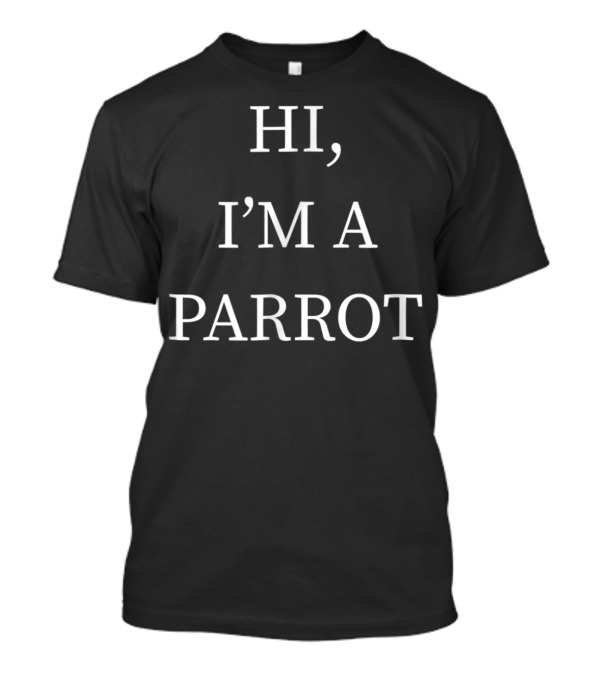 Hi I'm A Parrot Halloween Costume Funny Last T-Shirt