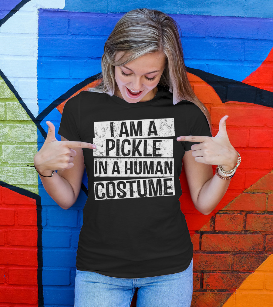I Am A Pickle In A Human Costume T-Shirt