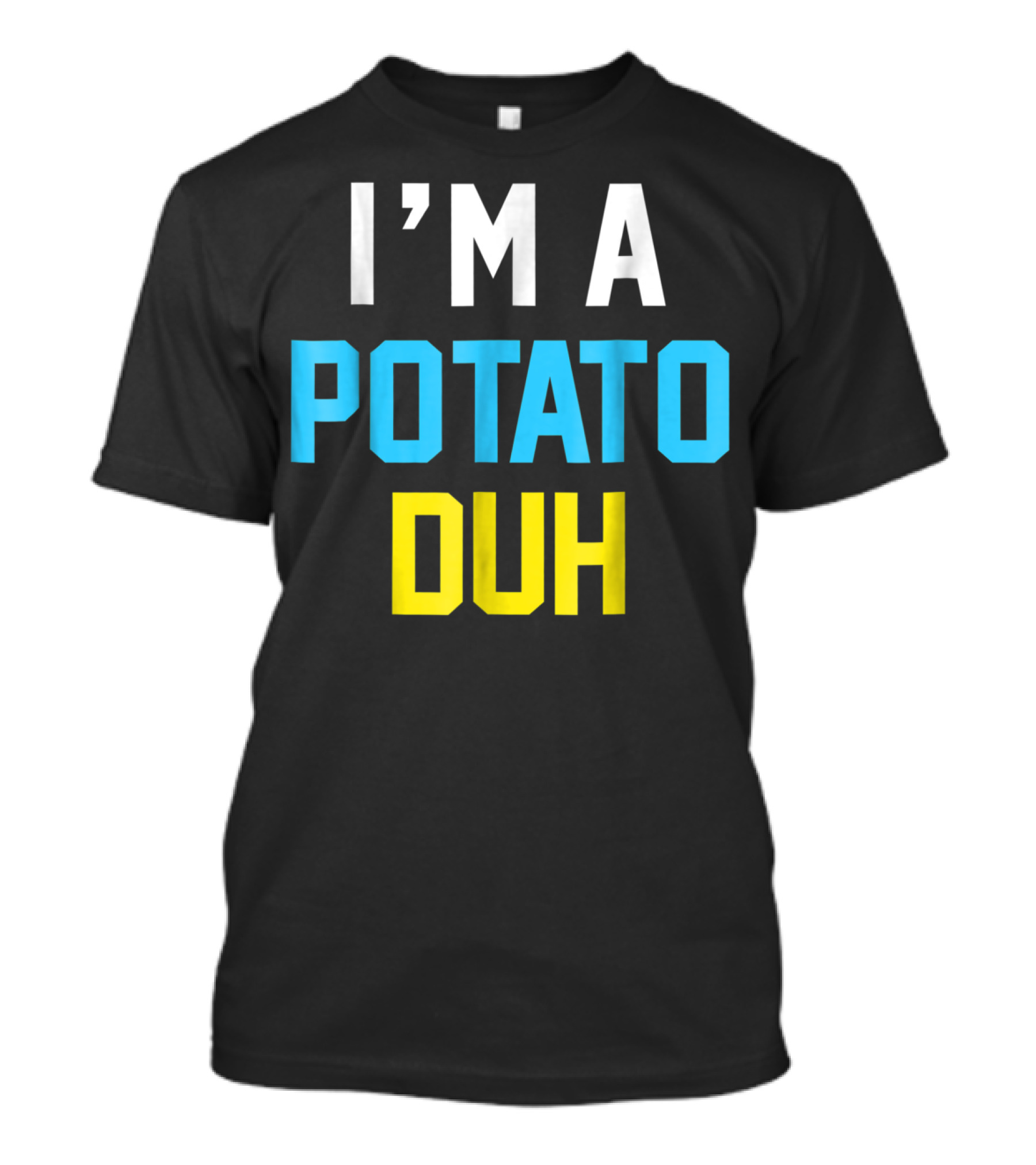 I'm A Potato Duh In Bold White Blue T-Shirt