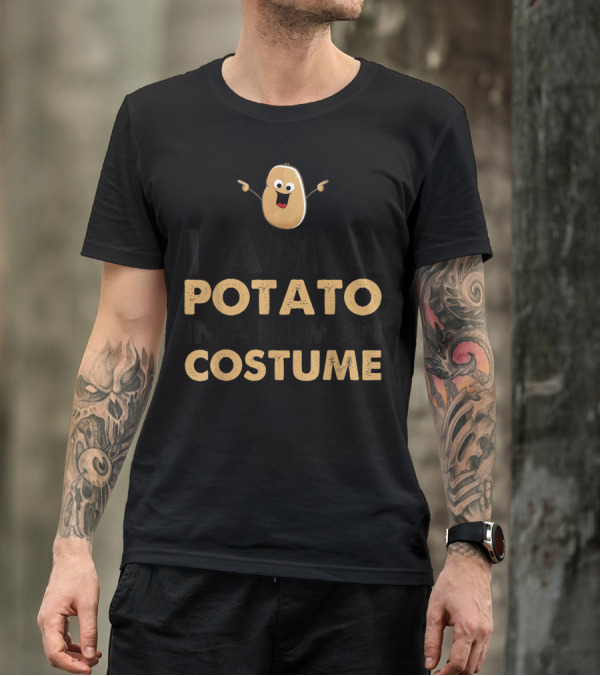 I Am A Potato In A Human Costume T-Shirt