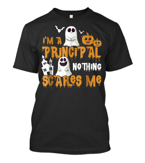 I'm A Principal Nothing Scares Me Ghosts Pumpkins Haunted House Halloween T-Shirt
