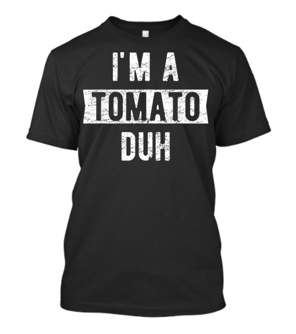 I'm A Tomato Duh Halloween Easy Tomato T-Shirt