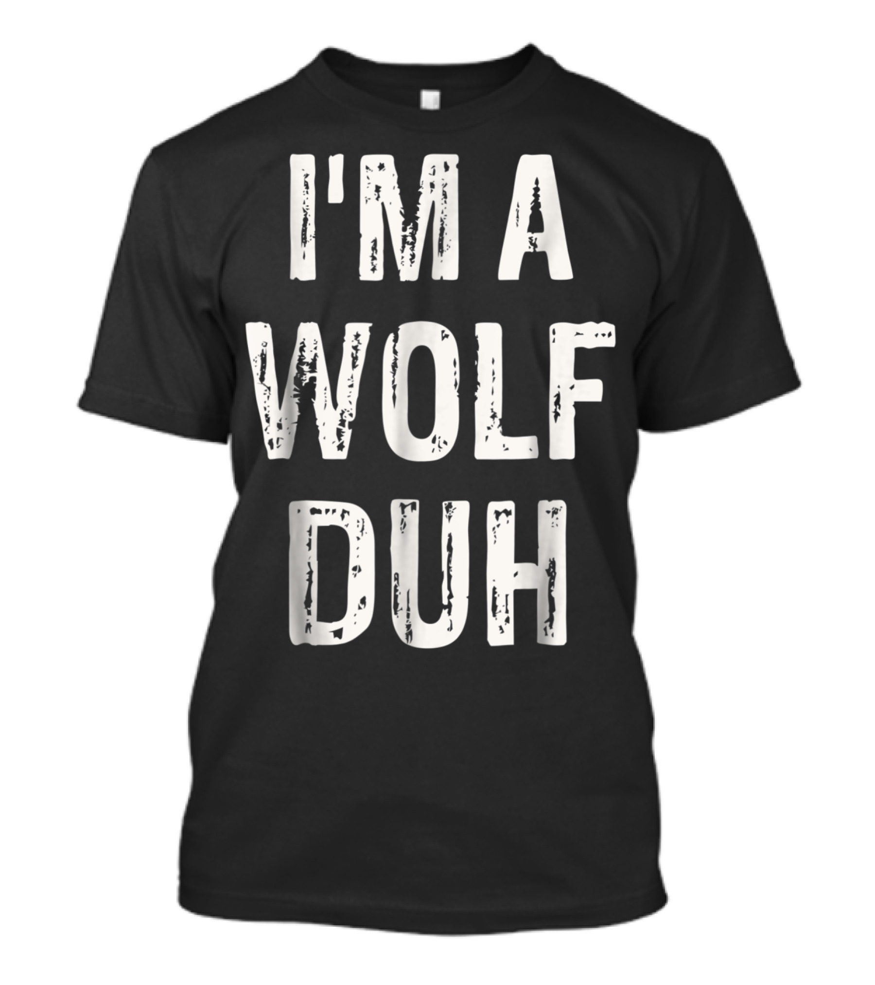 I'M A WOLF DUH T-Shirt