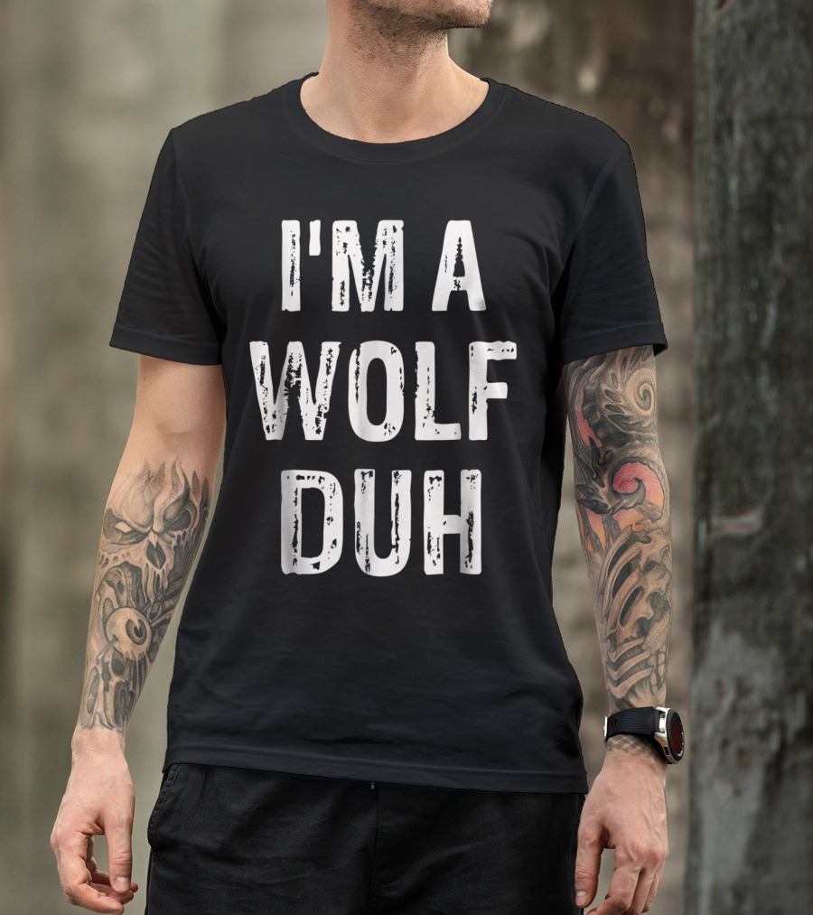 I'M A WOLF DUH T-Shirt
