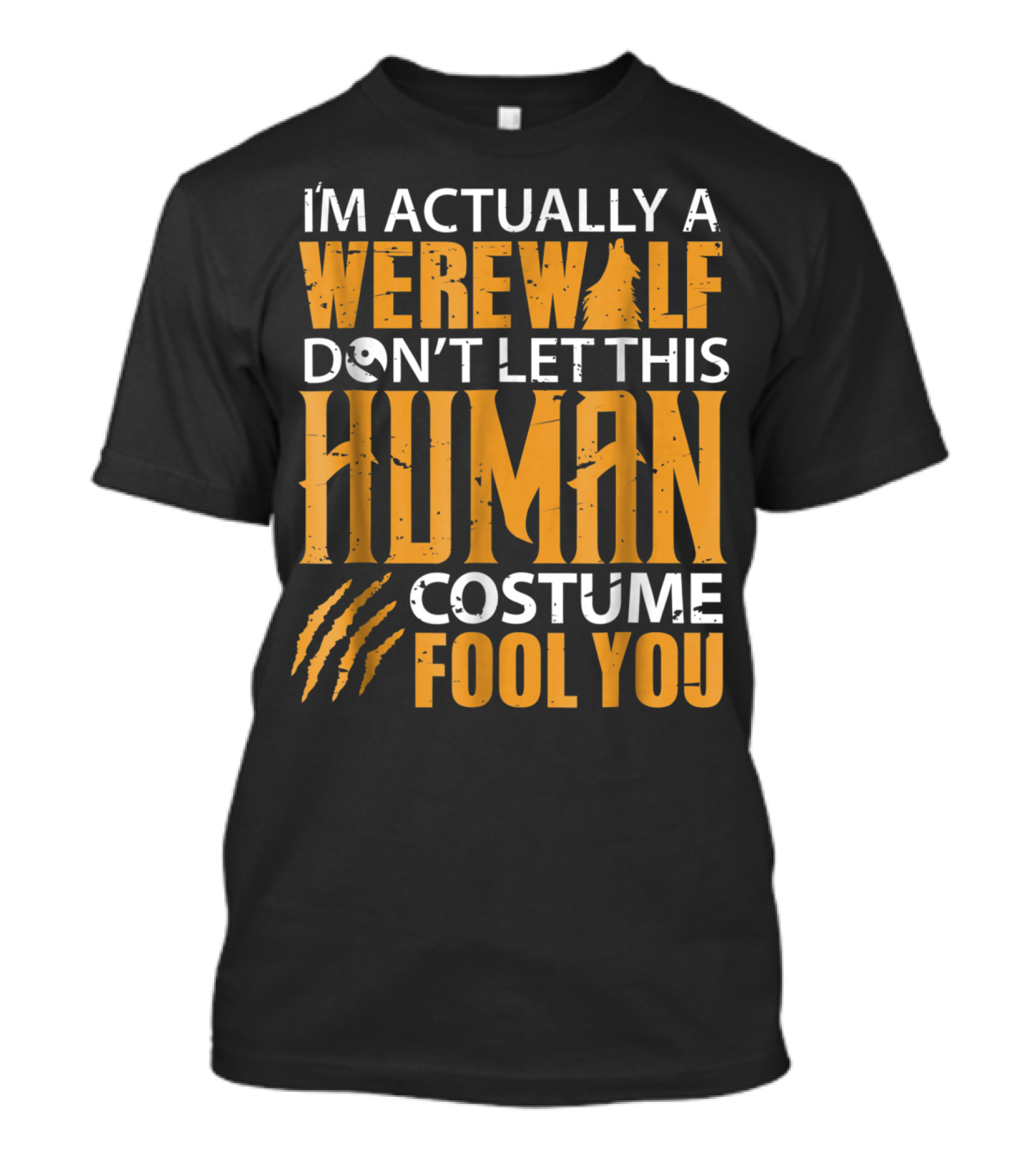 I'm Actually A Werewolf Don't Let This Human Costume Fool You T-Shirt