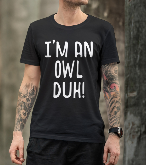 I'm An Owl Duh T-Shirt