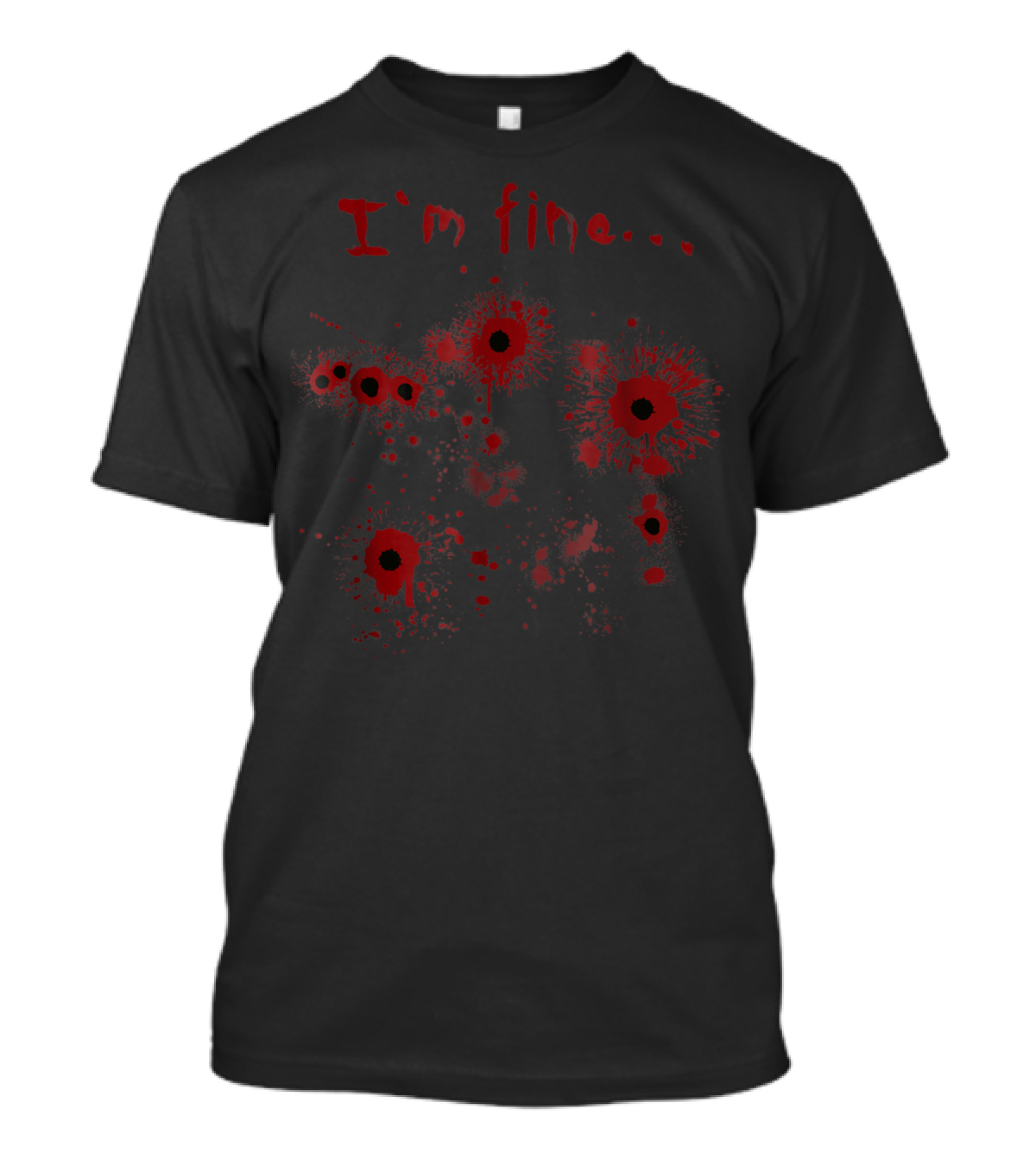 I'm Fine Bloody Halloween Injury Bullethole Splatter T-Shirt